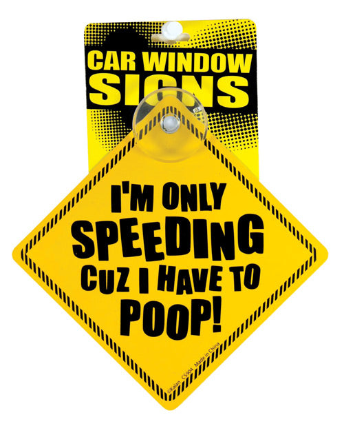 I'm Only Speeding Cuz I Have to Poop Car Window Signs